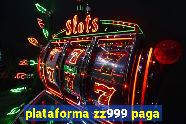 plataforma zz999 paga